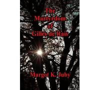 Margot K Juby The Martyrdom of Gilles de Rais (Tascabile)