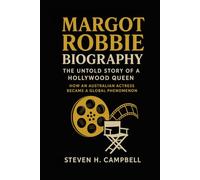 Margot Robbie Biography: The Untold Story of a Hollywood Queen: How an Australian Actress Became a Global