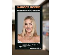MARGOT ROBBIE: FROM DALBY TO GLOBAL STAR: THE INSPIRING JOURNEY OF MARGOT ROBBIE'S RISE