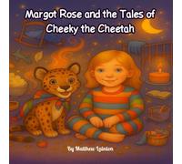 Margot Rose and the Tales of Cheeky the Cheetah: A collection of funny and heart-warming bedtime poems for children
