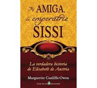 Marguerite Cunliffe-Owen Mi amiga, la emperatriz Sissi (Tascabile)