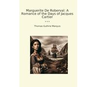 Marguerite De Roberval: A Romance of the Days of Jacques Cartier