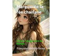 Marguerite la fée chamane: Tome 4 : Voyage entre les Mondes