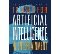 Mari Bolte 12 Uses for Artificial Intelligence in Entertainment (Tascabile)