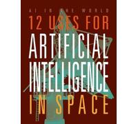 Mari Bolte 12 Uses for Artificial Intelligence in Space (Tascabile)