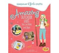 Mari Bolte Amazing Outdoor Art You Can Make and Share (Copertina rigida)