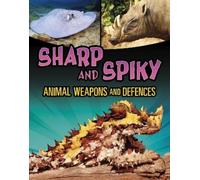 Mari Bolte Sharp and Spiky Animal Weapons and Defences (Tascabile)