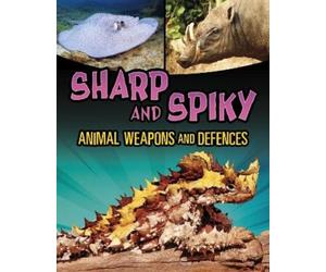 Mari Bolte Sharp and Spiky Animal Weapons and Defences (Tascabile)