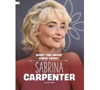 Mari Bolte What You Never Knew about Sabrina Carpenter (Copertina rigida)