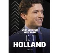 Mari Bolte What You Never Knew about Tom Holland (Copertina rigida)
