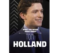 Mari Bolte What You Never Knew About Tom Holland (Tascabile)
