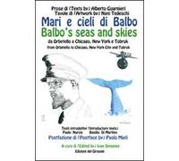 Mari e cieli di Balbo. Da Orbetello a Chicago, New York e Tobruk. Ediz. italiana e inglese