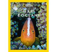Mari e oceani. Pianeta vivente. Ediz. a colori