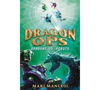 Mari Mancusi Dragon Ops: Dragons vs. Robots (Copertina rigida)