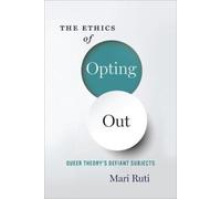 Mari Ruti The Ethics of Opting Out (Tascabile)