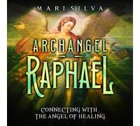 Mari Silva Archangel Raphael: Connecting with the Angel of Healing ( (Tascabile)