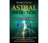 Mari Silva Astral Projection and Lucid Dreaming (Tascabile) Spiritual Abilities