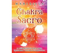 Mari Silva Chakra Sacro (Tascabile) Los Siete Chakras