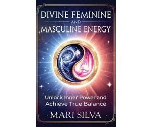 Mari Silva Divine Feminine and Masculine Energy (Copertina rigida)