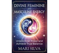 Mari Silva Divine Feminine and Masculine Energy (Tascabile)