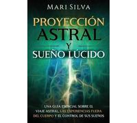 Mari Silva Proyección astral y sueño lúcido (Tascabile) Habilidades Espirituales