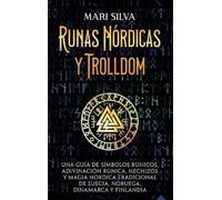 Runas nórdicas y Trolldom: Una guía de símbolos rúnicos, adivinación rúnica, hechizos y magia nórdica tradicional de Suecia, Noruega, Dinamarca y Finlandia