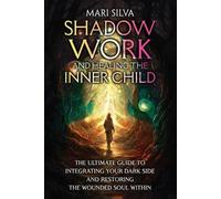 Mari Silva Shadow Work and Healing the Inner Child (Tascabile)