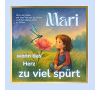 Mari - wenn das Herz zu viel spürt: Ein poetisches Kinderbuch über Hochsensibilität, Freundschaft und die leise Stärke des Fühlens
