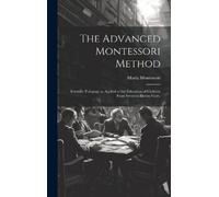 Maria 1870-1952. Montessori The Advanced Montessori Method (Copertina rigida)