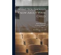 Maria 1870-1952 Montessori What You Should Know About Your Child (Tascabile)