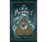 Maria A Eden Eden Maria A Maria A. Eden The Gray Prophecy (Tascabile)