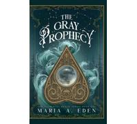 Maria A Eden Eden, Maria A The Gray Prophecy (Copertina rigida)