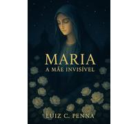 Maria: A Mãe Invisível