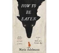 Maria Adelmann How to Be Eaten (Copertina rigida)