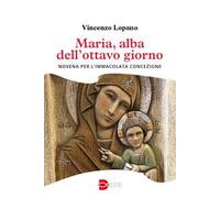 Maria, alba dell'ottavo giorno. Novena per l’Immacolata Concezione