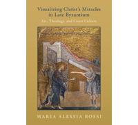 Maria Alessia Ro Visualizing Christ's Miracles in Late Byzant (Copertina rigida)