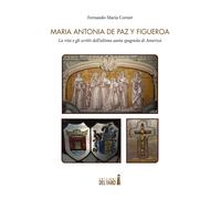 Maria Antonia de Paz y Figueroa. La vita e gli scritti dell'ultima santa spagnola di America. Testo a fronte spagnolo