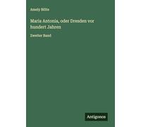 Maria Antonia, oder Dresden vor hundert Jahren: Zweiter Band