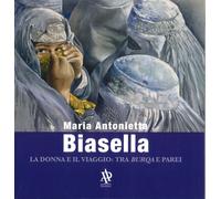 Maria Antonietta Biasella. La donna e il viaggio: tra burqa e parei