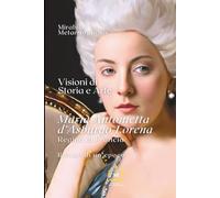 Maria Antonietta d'Asburgo Lorena: Regina di Francia