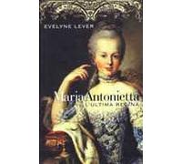 Maria Antonietta. L'ultima regina