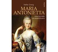 Maria Antonietta. Una normale vita straordinaria