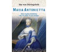 Maria Antonietta. Una regina bambina che va oltre il tempo - [Mgs Press]