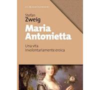 Maria Antonietta. Una vita involontariamernte eroica