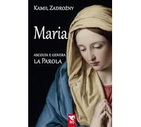 Libri Zadrozny Kamil - Maria. Ascolta E Genera La Parola