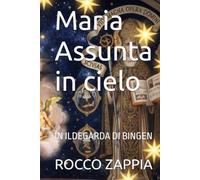 Maria Assunta in cielo: IN ILDEGARDA DI BINGEN
