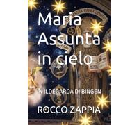 Maria Assunta in cielo: IN ILDEGARDA DI BINGEN