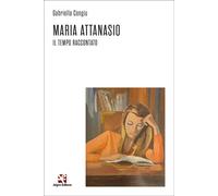Maria Attanasio. Il tempo raccontato - [Algra]