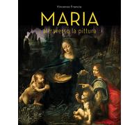 Maria attraverso la pittura - Francia Vincenzo