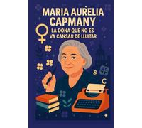 Maria Aurèlia Capmany: la dona que no es va cansar de lluitar